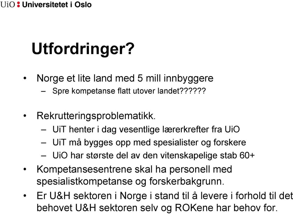 UiT henter i dag vesentlige lærerkrefter fra UiO UiT må bygges opp med spesialister og forskere UiO har største del