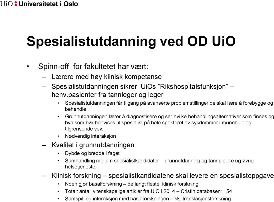 behandlingsalternativer som finnes og hva som bør henvises til spesialist på hele spekteret av sykdommer i munnhule og tilgrensende vev.