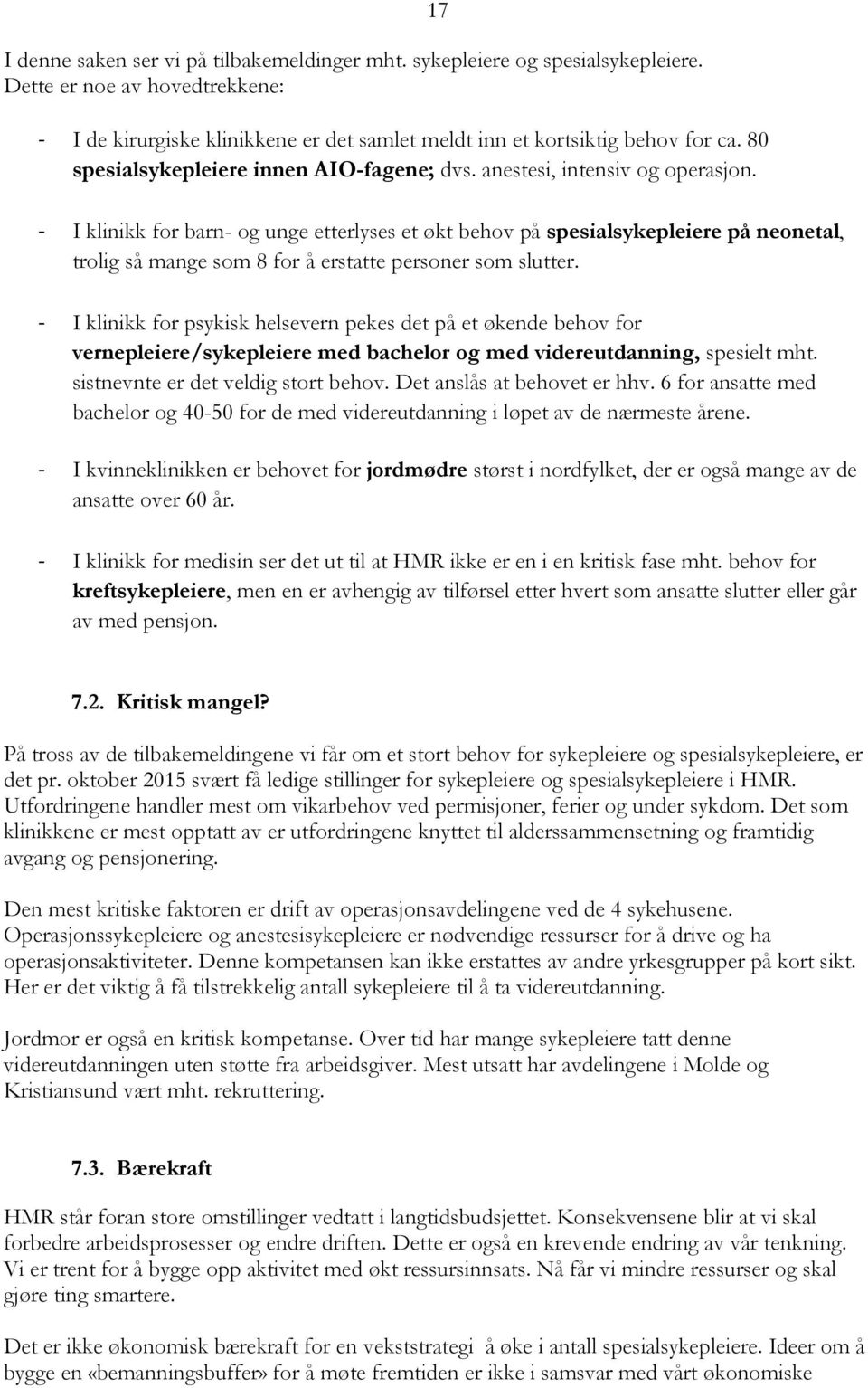 17 - I klinikk for barn- og unge etterlyses et økt behov på spesialsykepleiere på neonetal, trolig så mange som 8 for å erstatte personer som slutter.