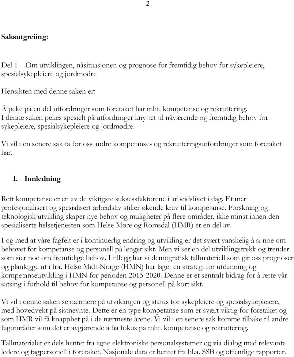 Vi vil i en senere sak ta for oss andre kompetanse- og rekrutteringsutfordringer som foretaket har. 1. Innledning Rett kompetanse er en av de viktigste suksessfaktorene i arbeidslivet i dag.