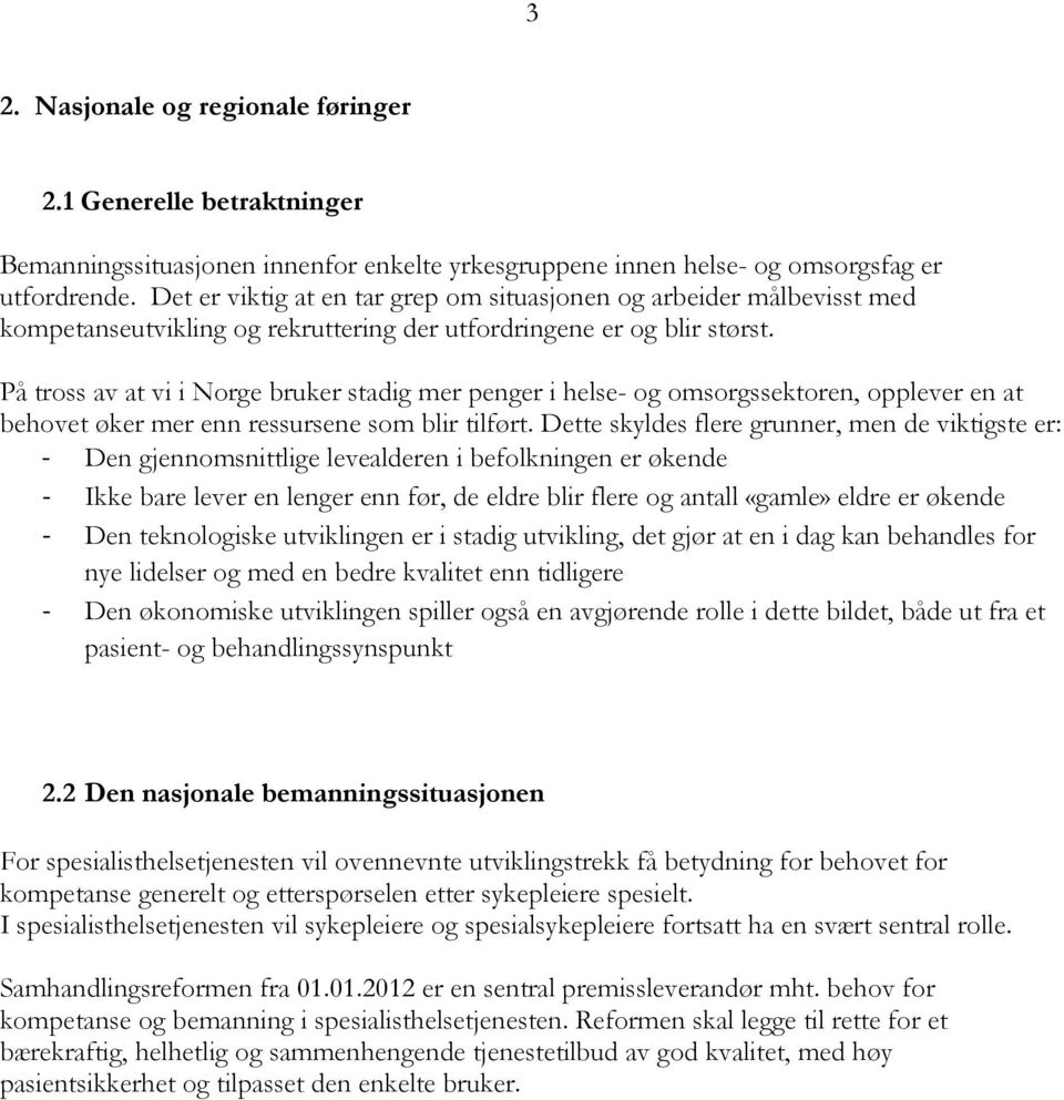 På tross av at vi i Norge bruker stadig mer penger i helse- og omsorgssektoren, opplever en at behovet øker mer enn ressursene som blir tilført.