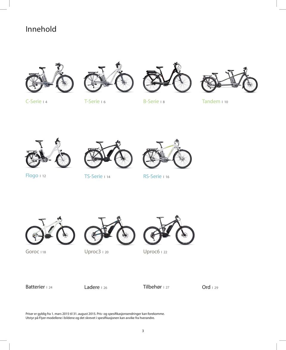 er gyldig fra 1. mars 2015 til 31. august 2015. Pris- og spesifikasjonsendringer kan forekomme.