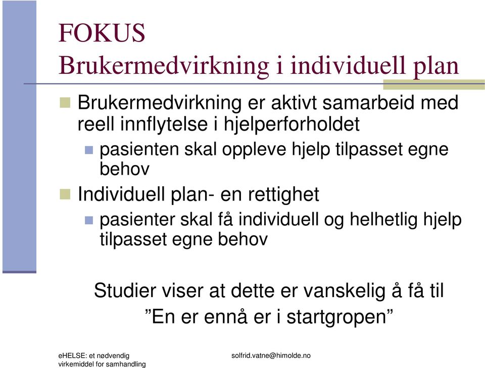 pasienter skal få individuell og helhetlig hjelp tilpasset egne behov Studier viser at dette er