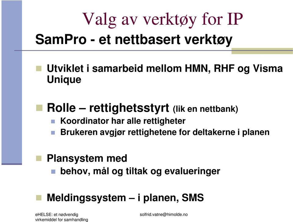 avgjør rettighetene for deltakerne i planen Plansystem med behov, mål og tiltak og evalueringer