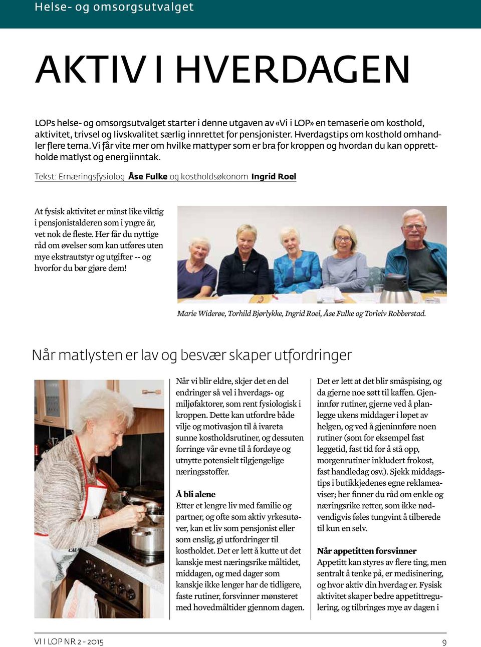 Tekst: Ernæringsfysiolog Åse Fulke og kostholdsøkonom Ingrid Roel At fysisk aktivitet er minst like viktig i pensjonistalderen som i yngre år, vet nok de fleste.