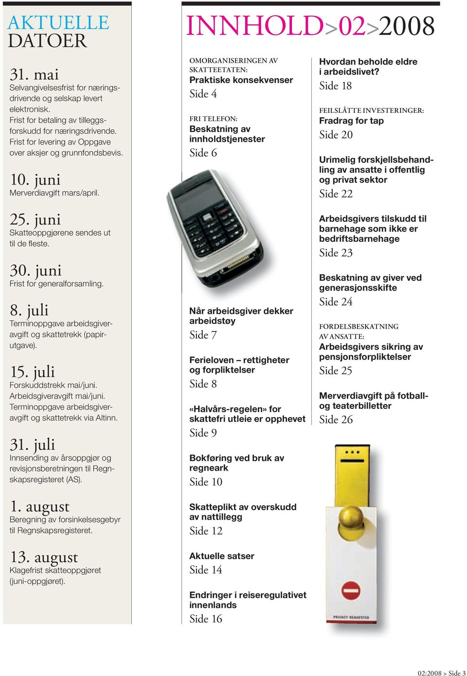 juli Terminoppgave arbeidsgiveravgift og skattetrekk (papirutgave). 15. juli Forskuddstrekk mai/juni. Arbeidsgiveravgift mai/juni. Terminoppgave arbeidsgiveravgift og skattetrekk via Altinn. 31.