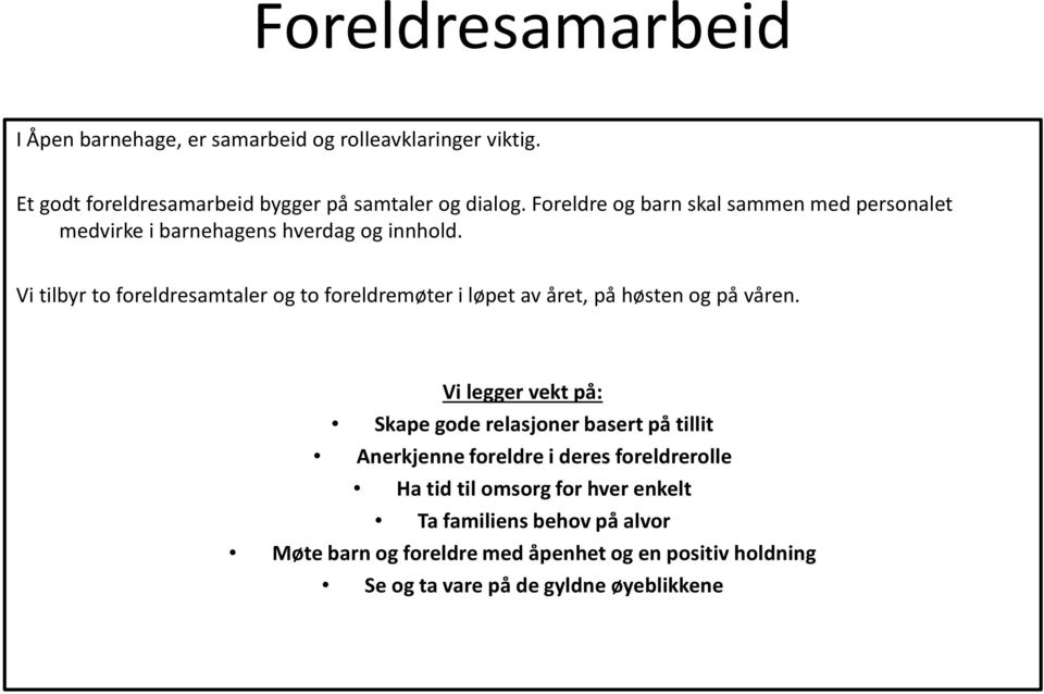 Vi tilbyr to foreldresamtaler og to foreldremøter i løpet av året, på høsten og på våren.