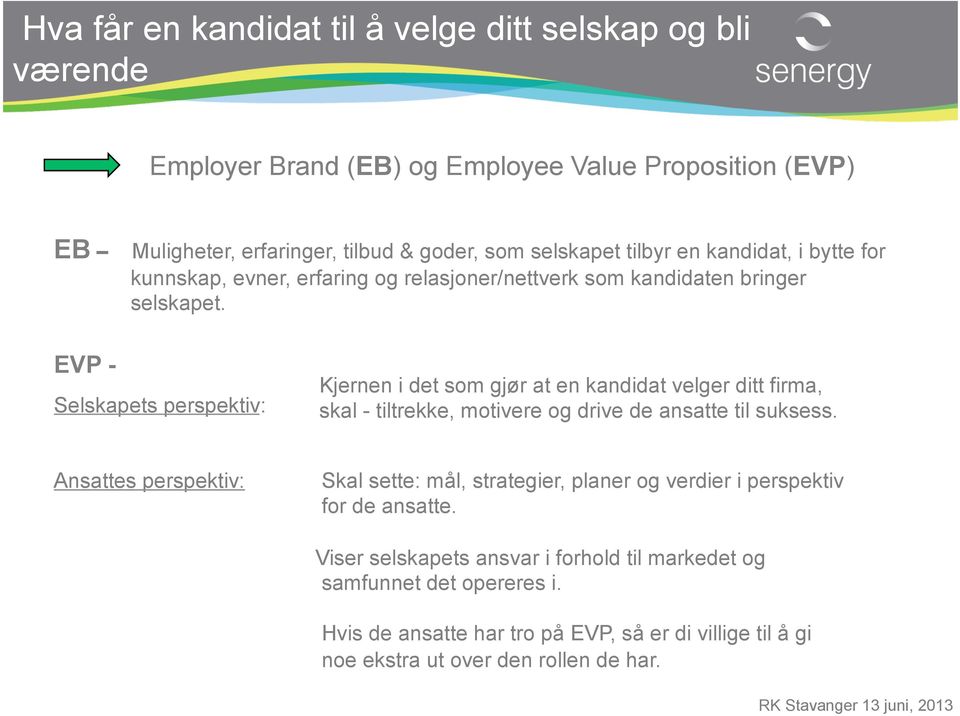 EVP - Selskapets perspektiv: Kjernen i det som gjør at en kandidat velger ditt firma, skal - tiltrekke, motivere og drive de ansatte til suksess.