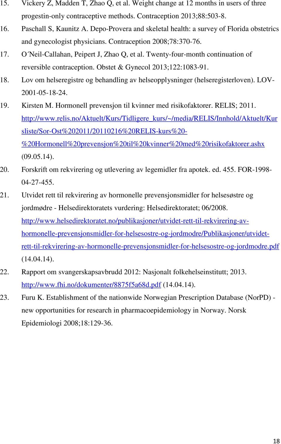 Twenty-four-month continuation of reversible contraception. Obstet & Gynecol 2013;122:1083-91. 18. Lov om helseregistre og behandling av helseopplysninger (helseregisterloven). LOV- 2001-05-18-24. 19.