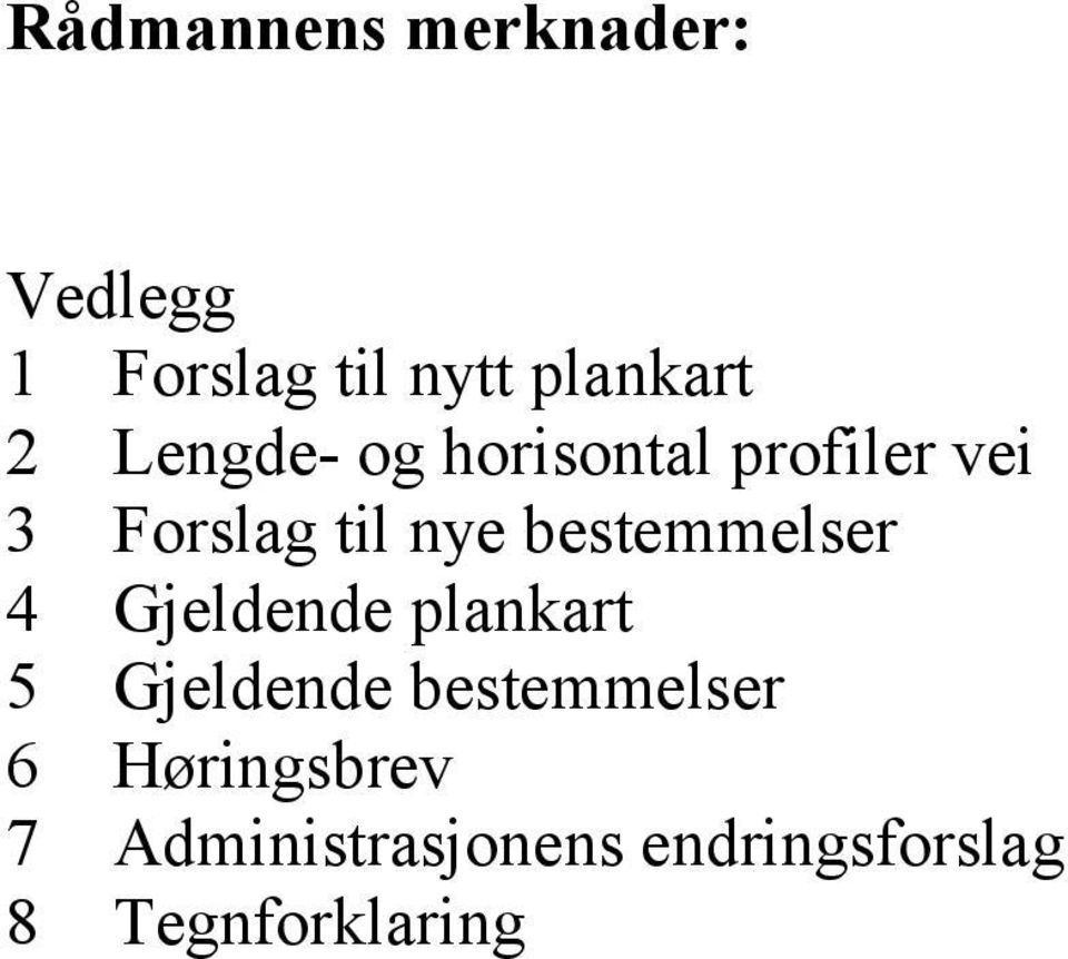 bestemmelser 4 Gjeldende plankart 5 Gjeldende bestemmelser