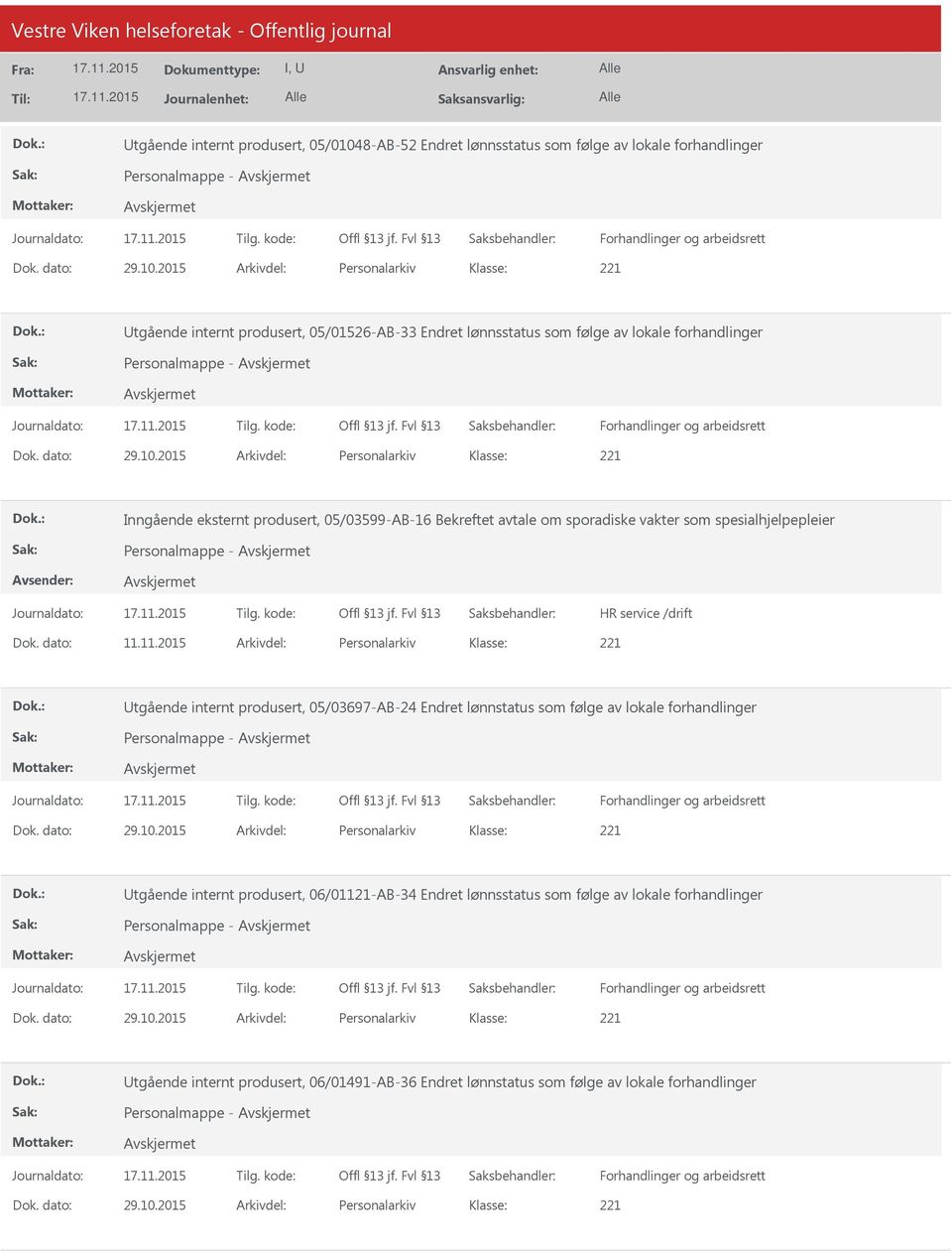 11.2015 Arkivdel: Personalarkiv tgående internt produsert, 05/03697-AB-24 Endret lønnstatus som følge av lokale forhandlinger Dok. dato: 29.10.