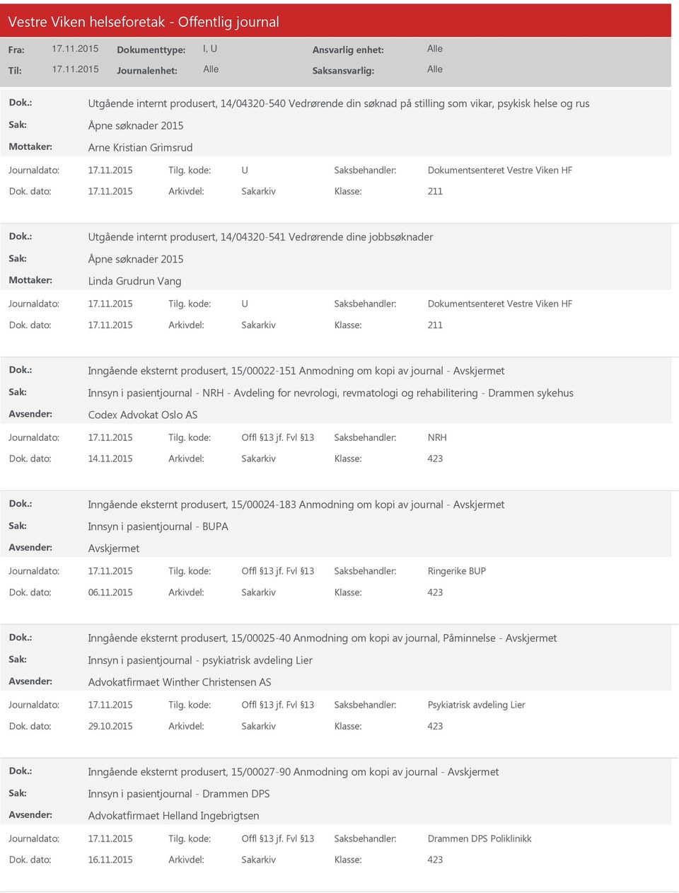 dato: Arkivdel: Sakarkiv 211 Inngående eksternt produsert, 15/00022-151 Anmodning om kopi av journal - Innsyn i pasientjournal - NRH - Avdeling for nevrologi, revmatologi og rehabilitering - Drammen