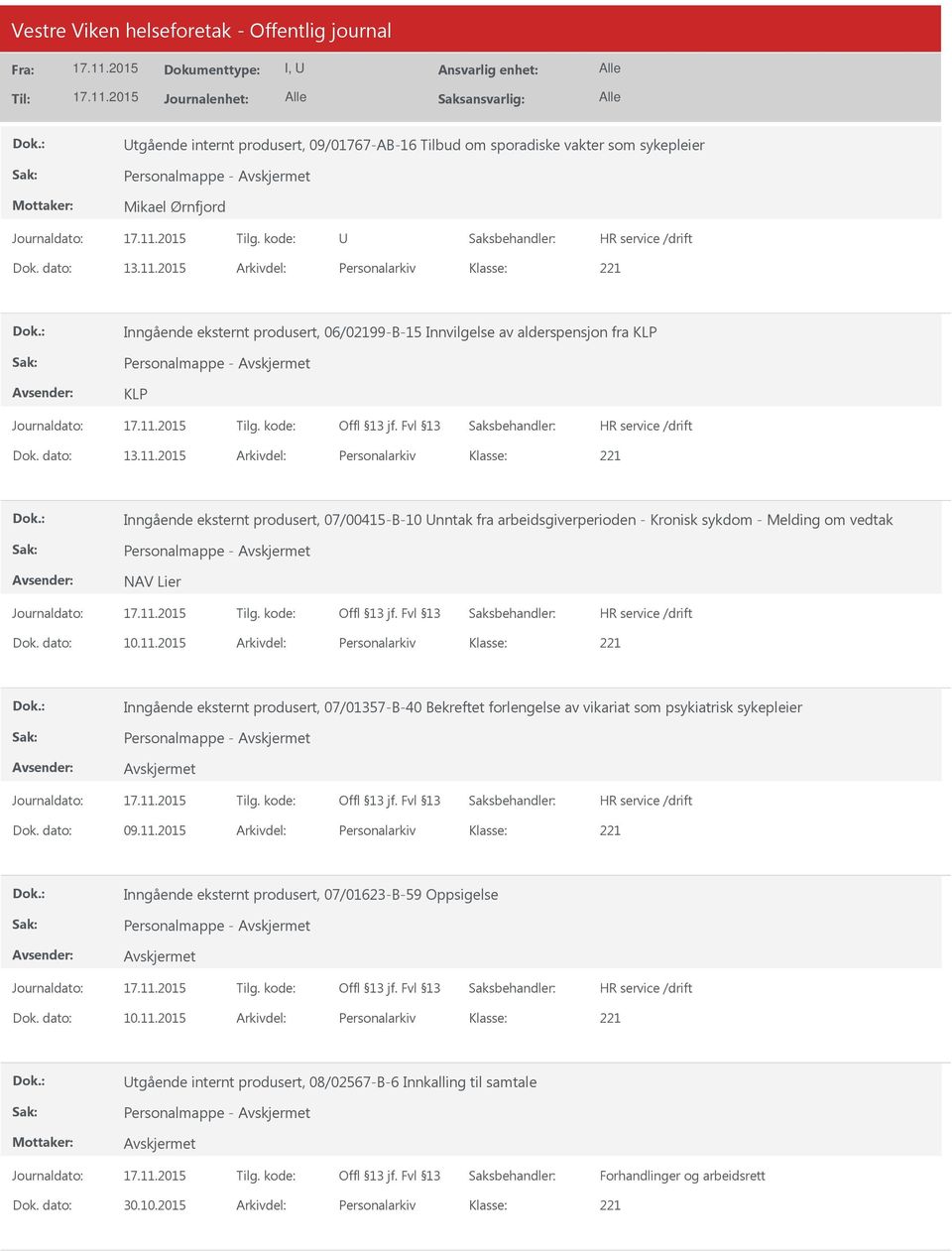 2015 Arkivdel: Personalarkiv Inngående eksternt produsert, 07/00415-B-10 nntak fra arbeidsgiverperioden - Kronisk sykdom - Melding om vedtak NAV Lier Dok. dato: 10.11.