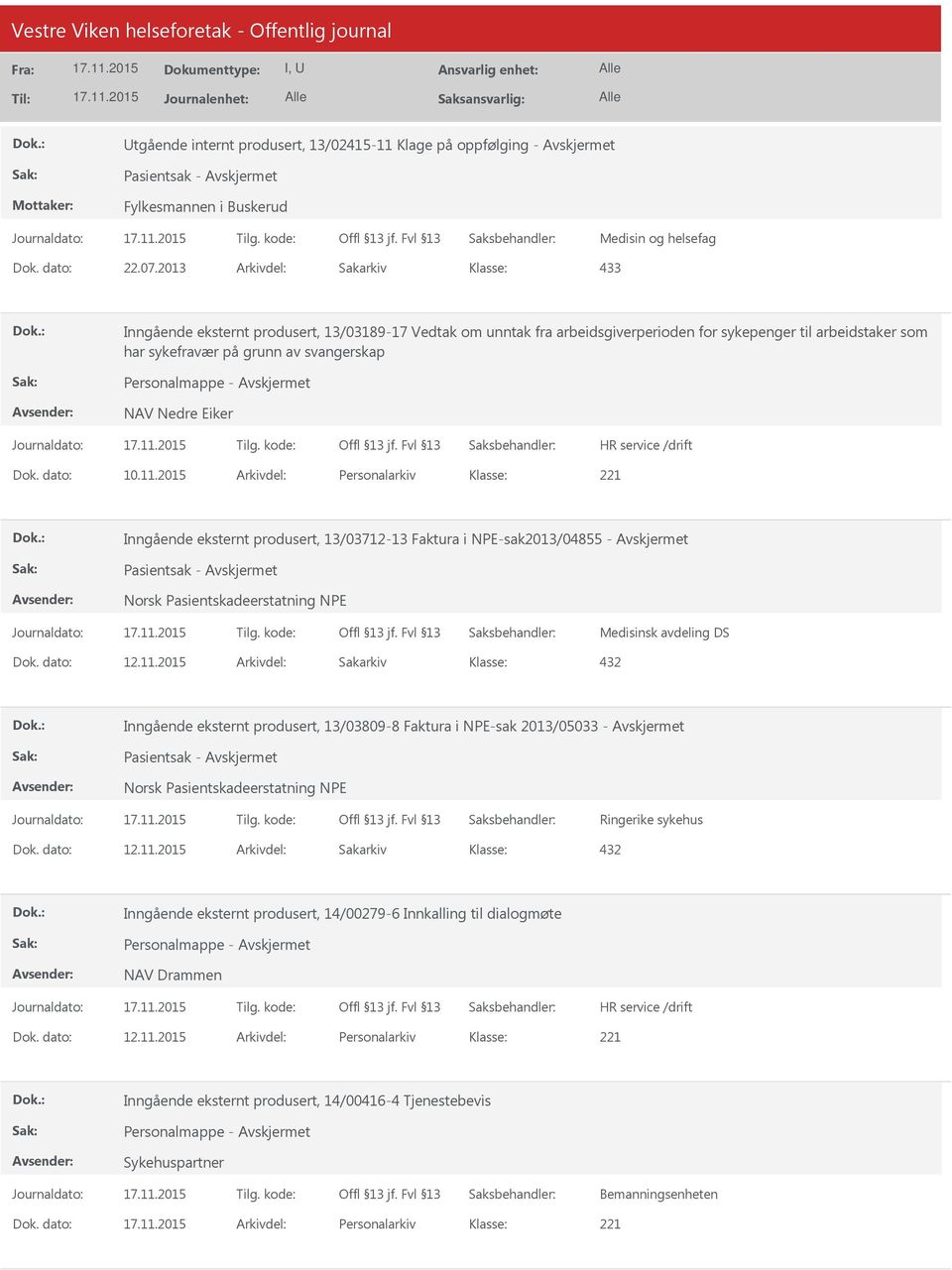 Eiker Dok. dato: 10.11.2015 Arkivdel: Personalarkiv Inngående eksternt produsert, 13/03712-13 Faktura i NPE-sak2013/04855 - Pasientsak - Norsk Pasientskadeerstatning NPE Medisinsk avdeling DS Dok.