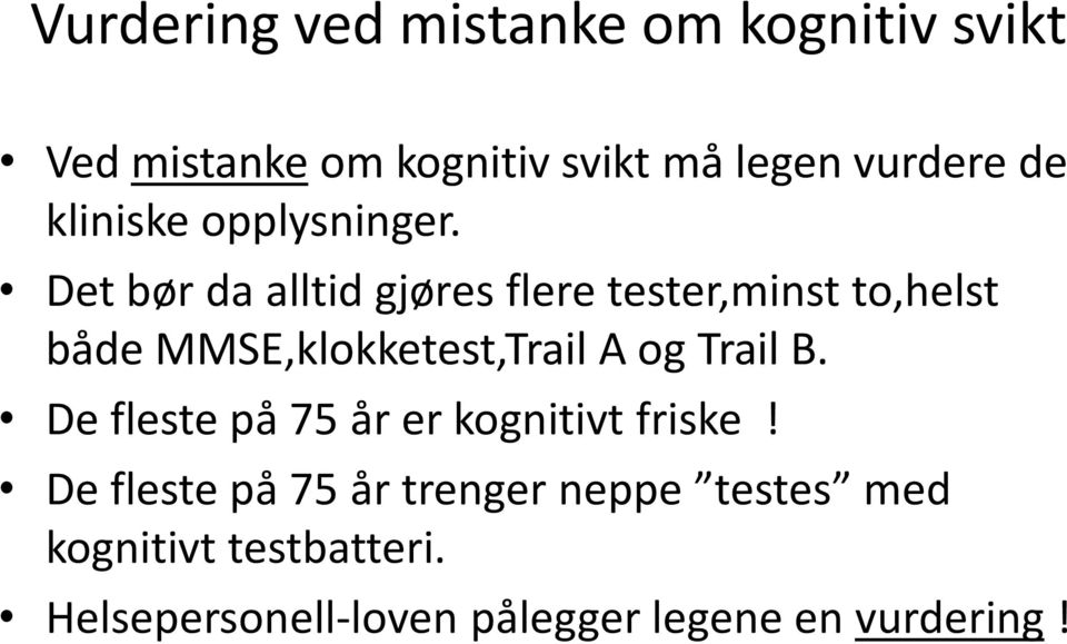 Det bør da alltid gjøres flere tester,minst to,helst både MMSE,klokketest,Trail A og Trail