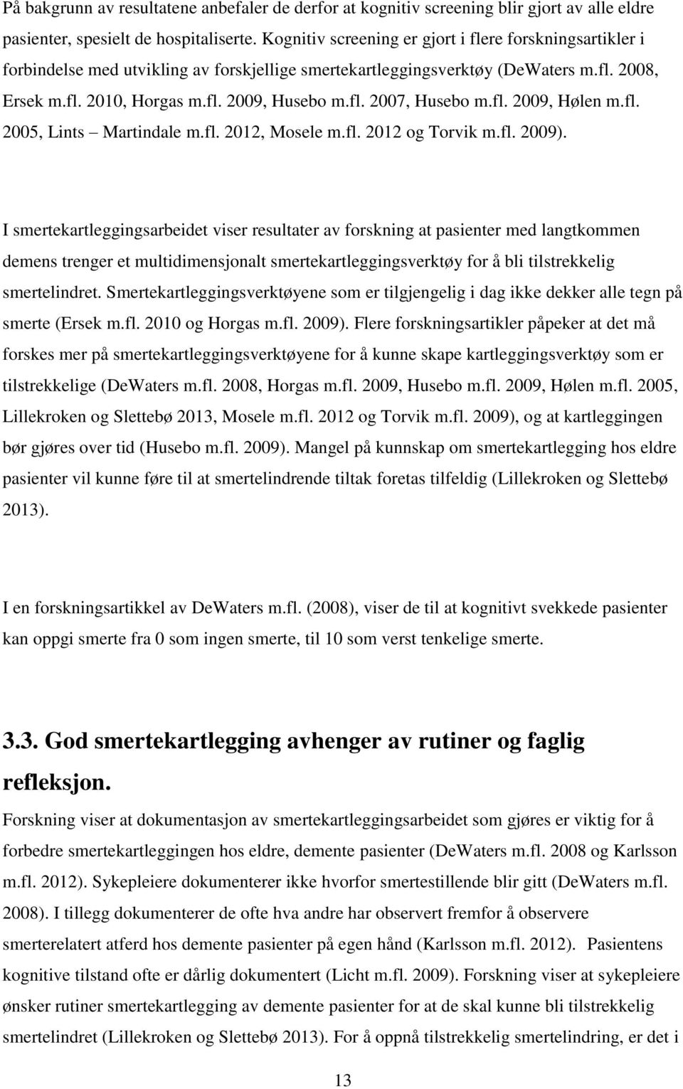 fl. 2009, Hølen m.fl. 2005, Lints Martindale m.fl. 2012, Mosele m.fl. 2012 og Torvik m.fl. 2009).