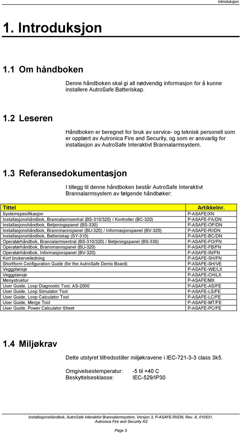 2 Leseren Håndboken er beregnet for bruk av service- og teknisk personell som er opplært av Autronica Fire and Security, og som er ansvarlig for installasjon av AutroSafe Interaktivt Brannalarmsystem.