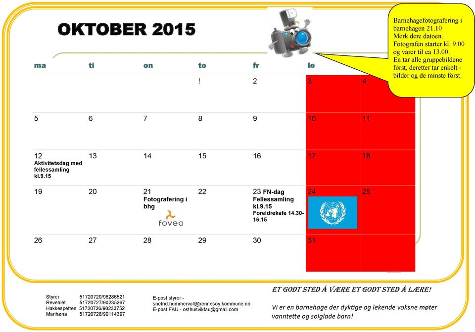 5 6 7 8 9 10 11 12 Aktivitetsdag med fellessamling kl.9.15 13 14 15 16 17 18 19 20 21 Fotografering i bhg 22 23 FN-dag Fellessamling kl.9.15 Foreldrekafe 14.