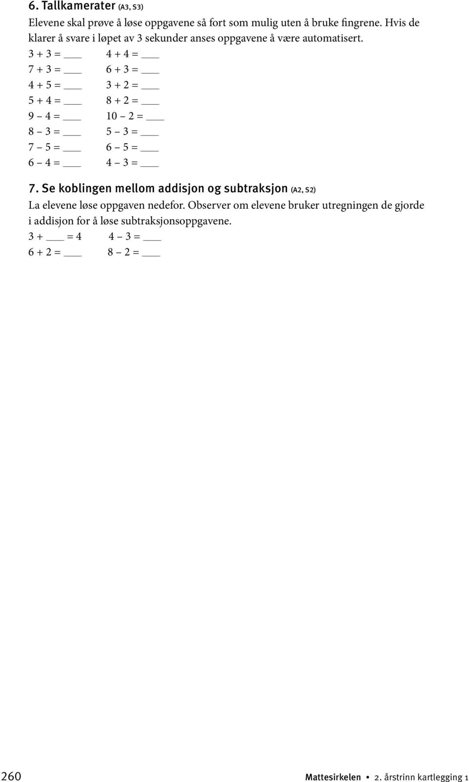 3 + 3 = 4 + 4 = 7 + 3 = 6 + 3 = 4 + 5 = 3 + 2 = 5 + 4 = 8 + 2 = 9 4 = 10 2 = 8 3 = 5 3 = 7 5 = 6 5 = 6 4 = 4 3 = 7.