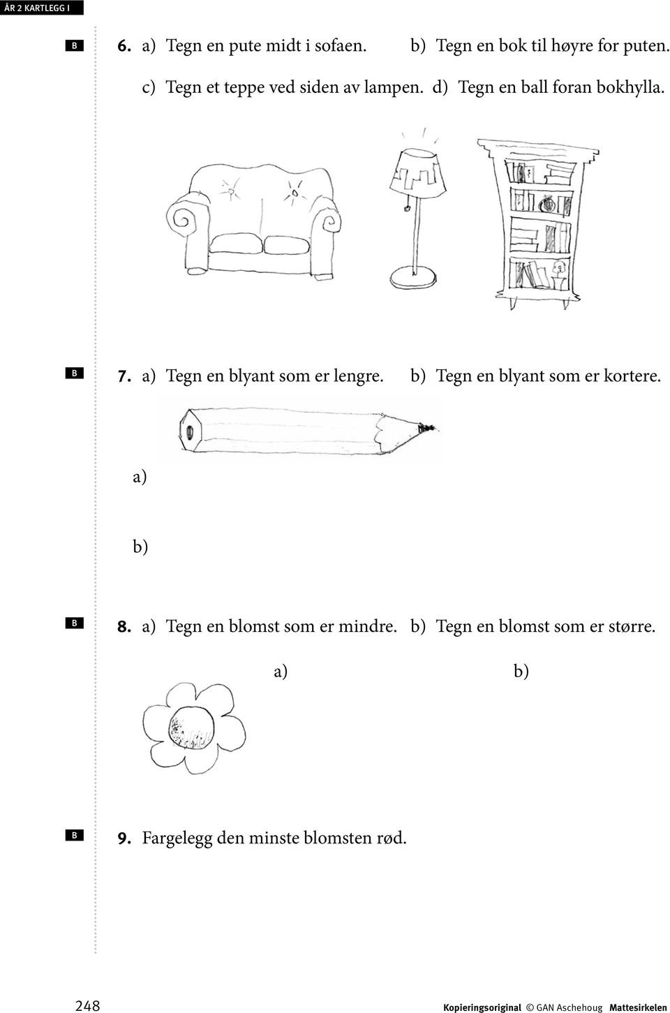 a) Tegn en blyant som er lengre. b) Tegn en blyant som er kortere. a) b) 8.