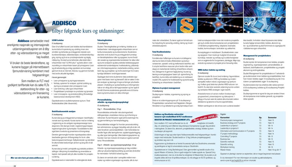 Som medlem av FLT med godkjent tariffavtale kan du søke FLTs støtteordning for etter- og videreutdanning om finansiering av kursene.