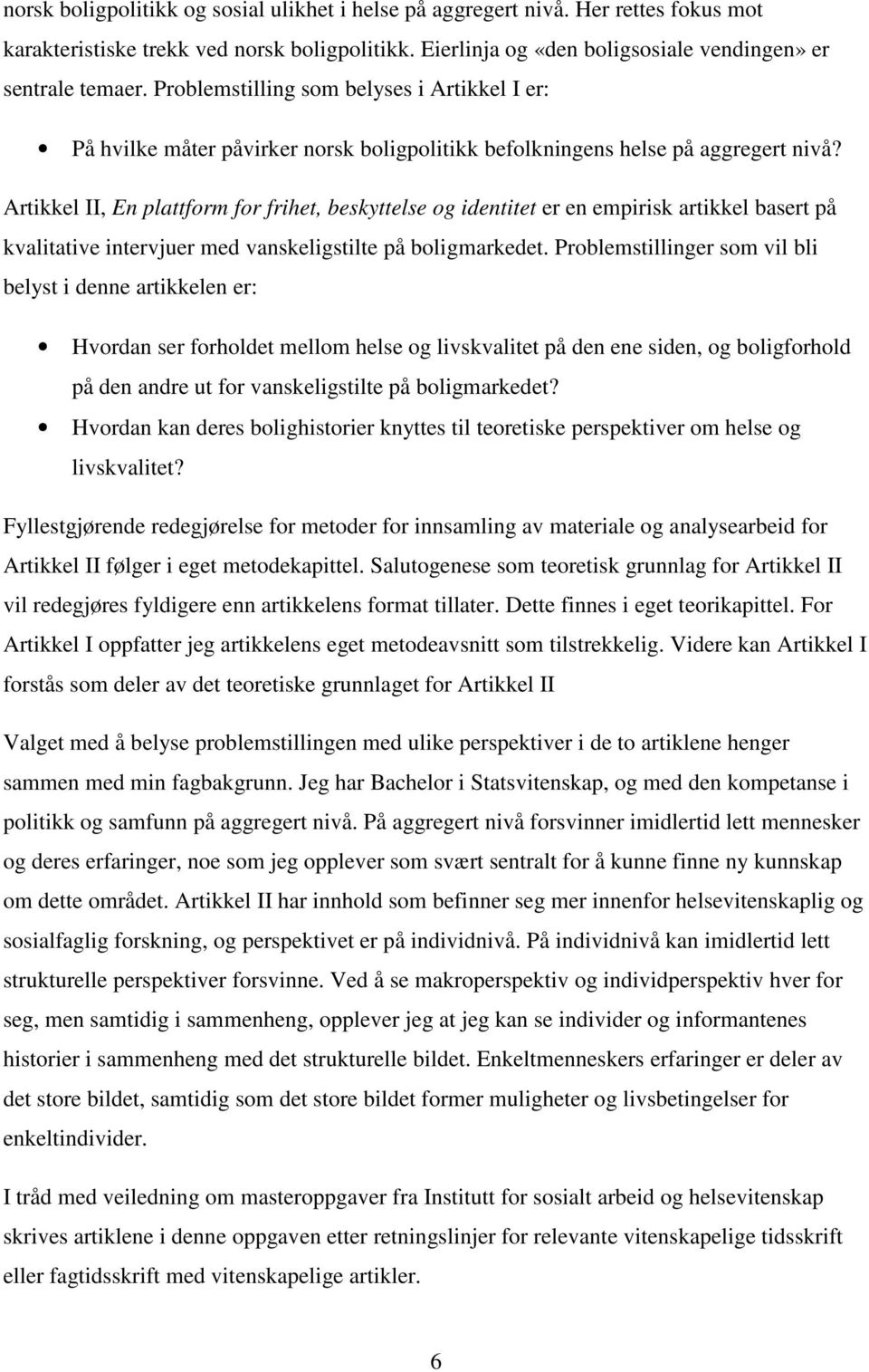 Artikkel II, En plattform for frihet, beskyttelse og identitet er en empirisk artikkel basert på kvalitative intervjuer med vanskeligstilte på boligmarkedet.