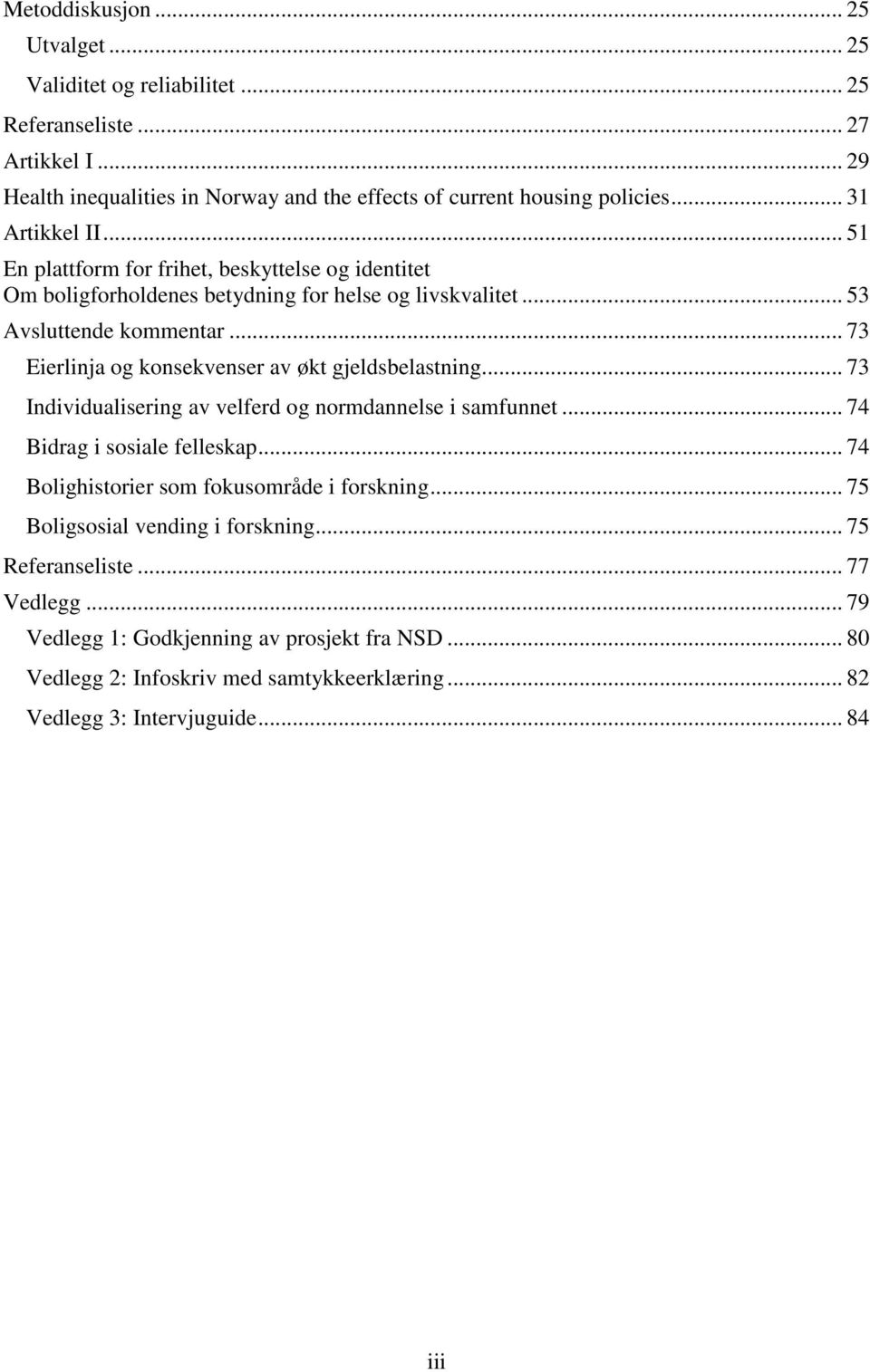 .. 73 Eierlinja og konsekvenser av økt gjeldsbelastning... 73 Individualisering av velferd og normdannelse i samfunnet... 74 Bidrag i sosiale felleskap.