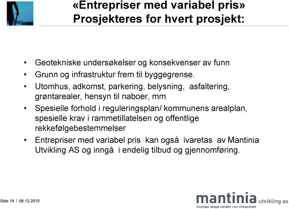 Utomhus, adkomst, parkering, belysning, asfaltering, grøntarealer, hensyn til naboer, mm Spesielle forhold i reguleringsplan/