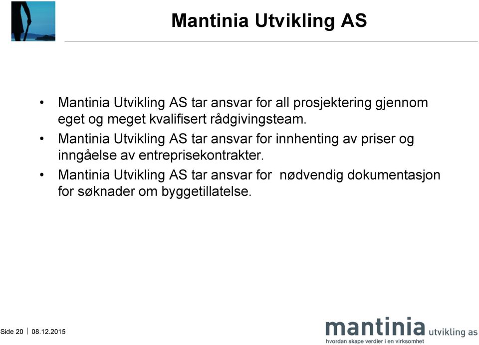 Mantinia Utvikling AS tar ansvar for innhenting av priser og inngåelse av