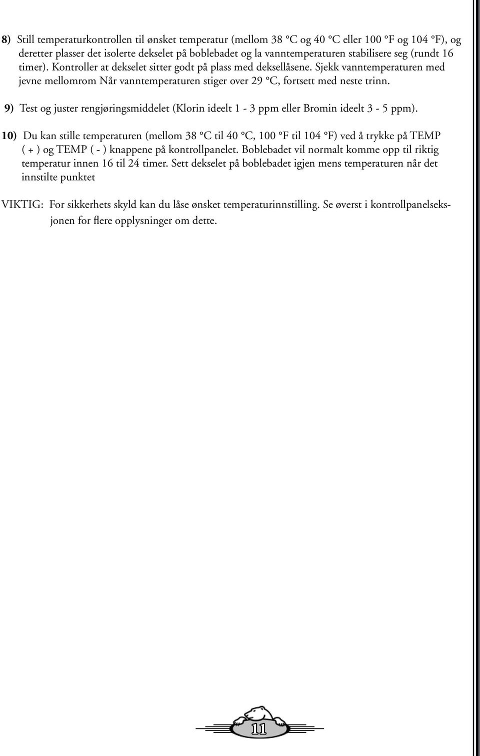 9) Test og juster rengjøringsmiddelet (Klorin ideelt 1-3 ppm eller Bromin ideelt 3-5 ppm).