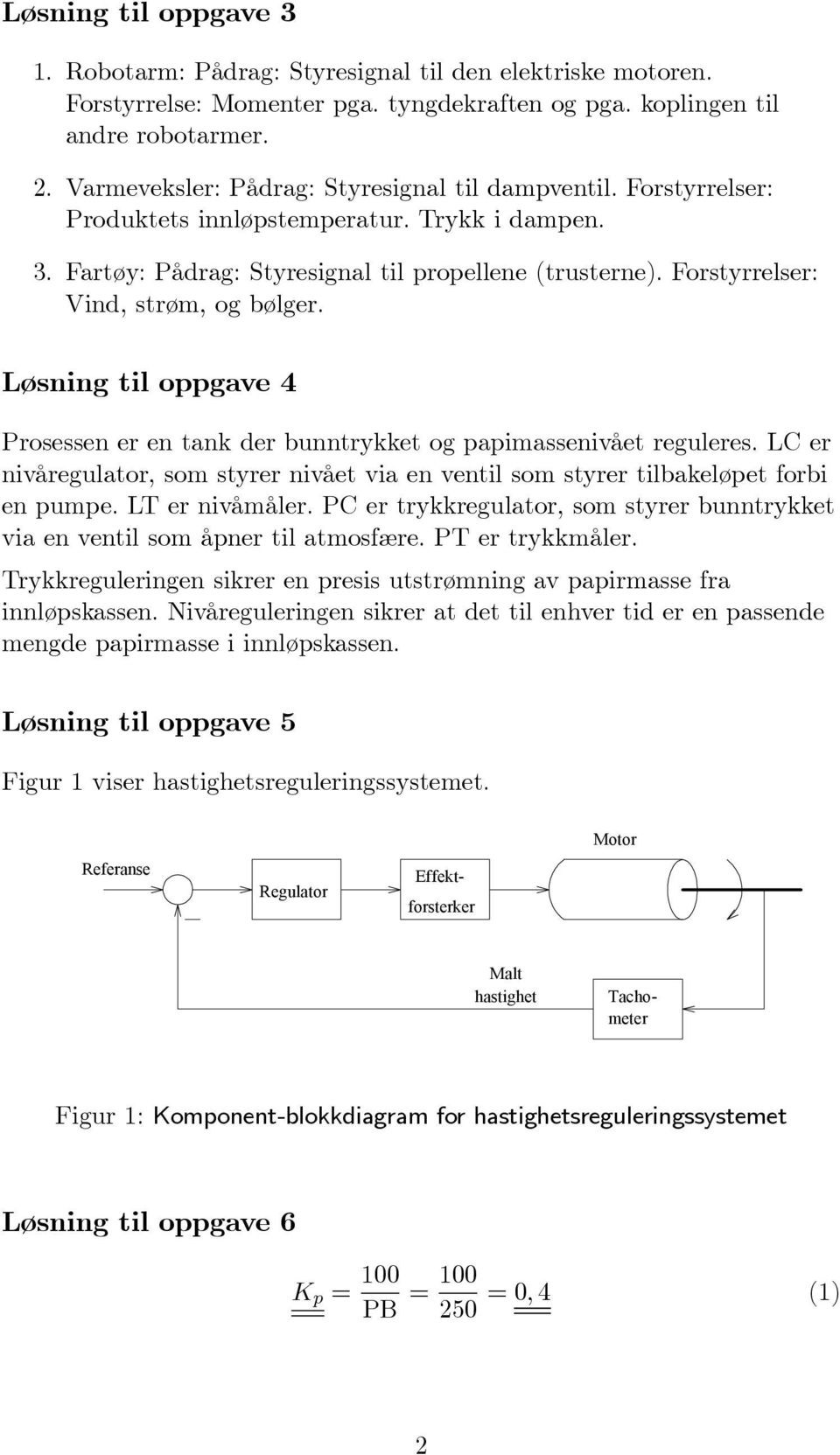 Forstyrrelser: Vind, strøm, og bølger. Løsning til oppgave 4 Prosessen er en tank der bunntrykket og papimassenivået reguleres.