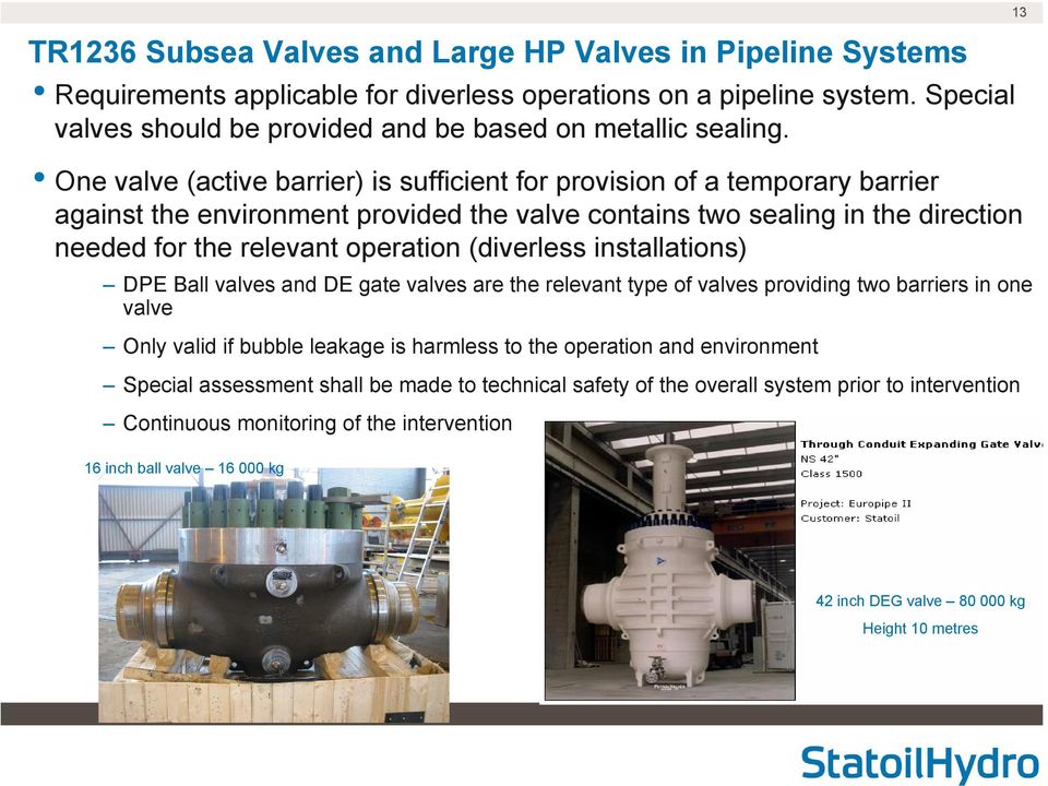 One valve (active barrier) is sufficient for provision of a temporary barrier against the environment provided the valve contains two sealing in the direction needed for the relevant operation