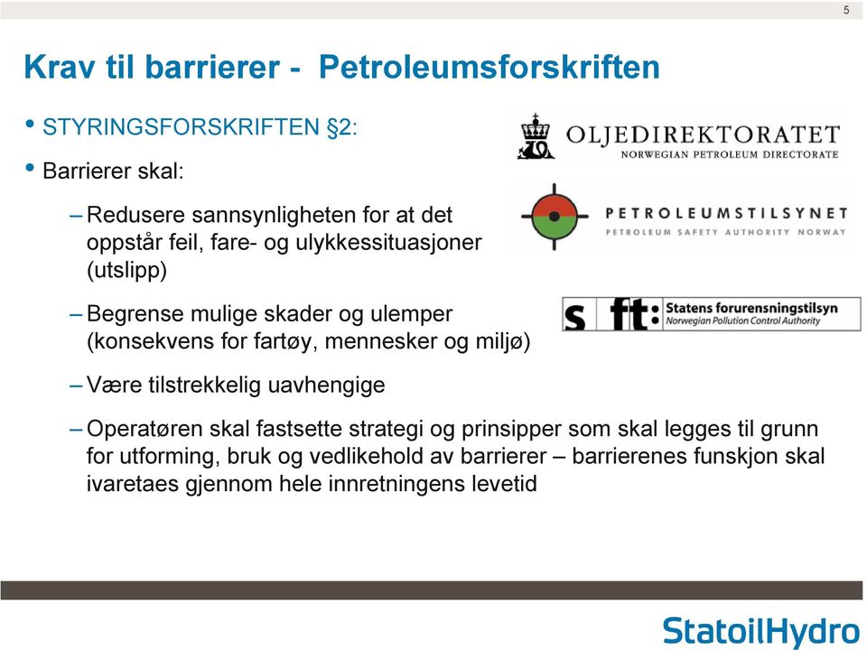 mennesker og miljø) Være tilstrekkelig uavhengige Operatøren skal fastsette strategi og prinsipper som skal legges til