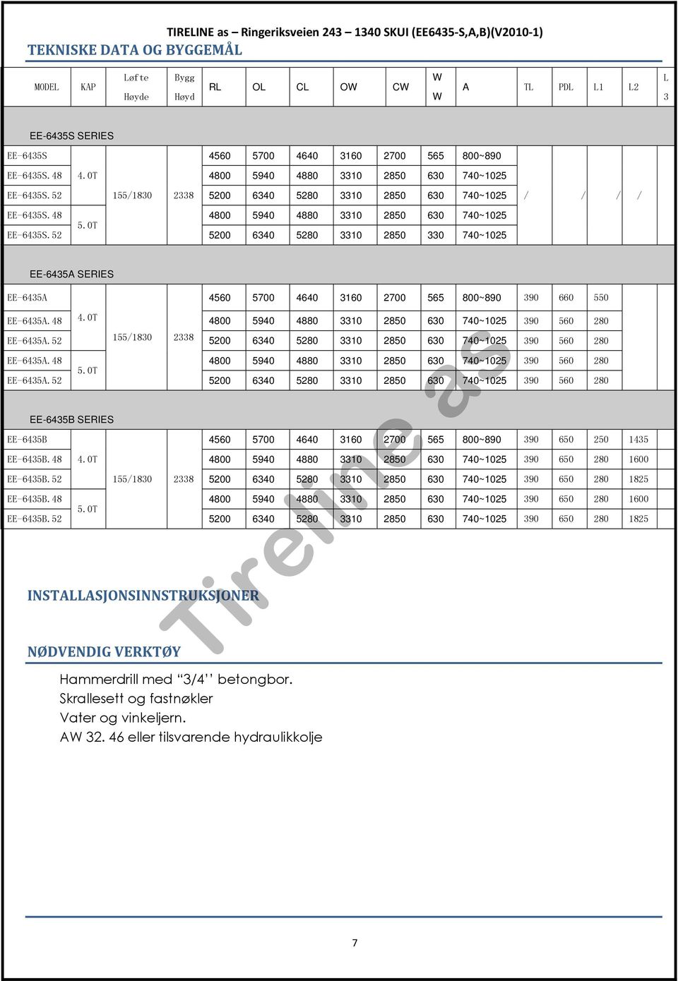 52 5200 6340 5280 3310 2850 330 740~1025 EE-6435A EE-6435A SERIES 4560 5700 4640 3160 2700 565 800~890 390 660 550 EE-6435A.48 4.0T 4800 5940 4880 3310 2850 630 740~1025 390 560 280 EE-6435A.