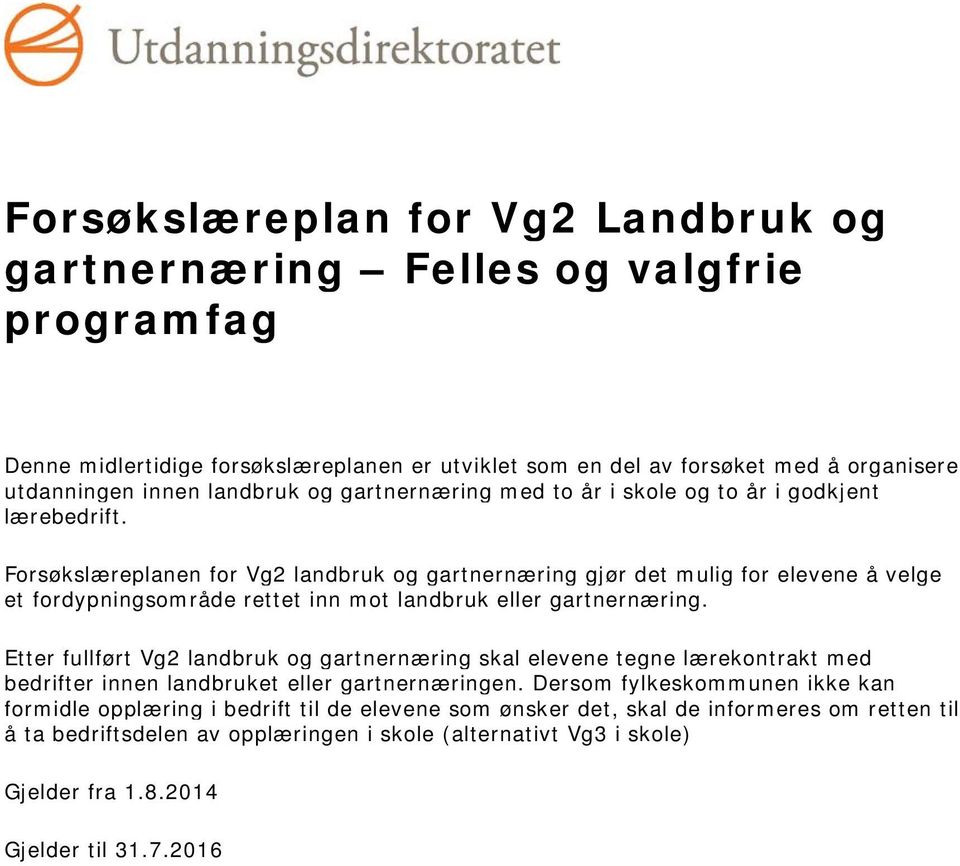 Forsøkslæreplanen for Vg2 landbruk og gartnernæring gjør det mulig for elevene å velge et fordypningsområde rettet inn mot landbruk eller gartnernæring.