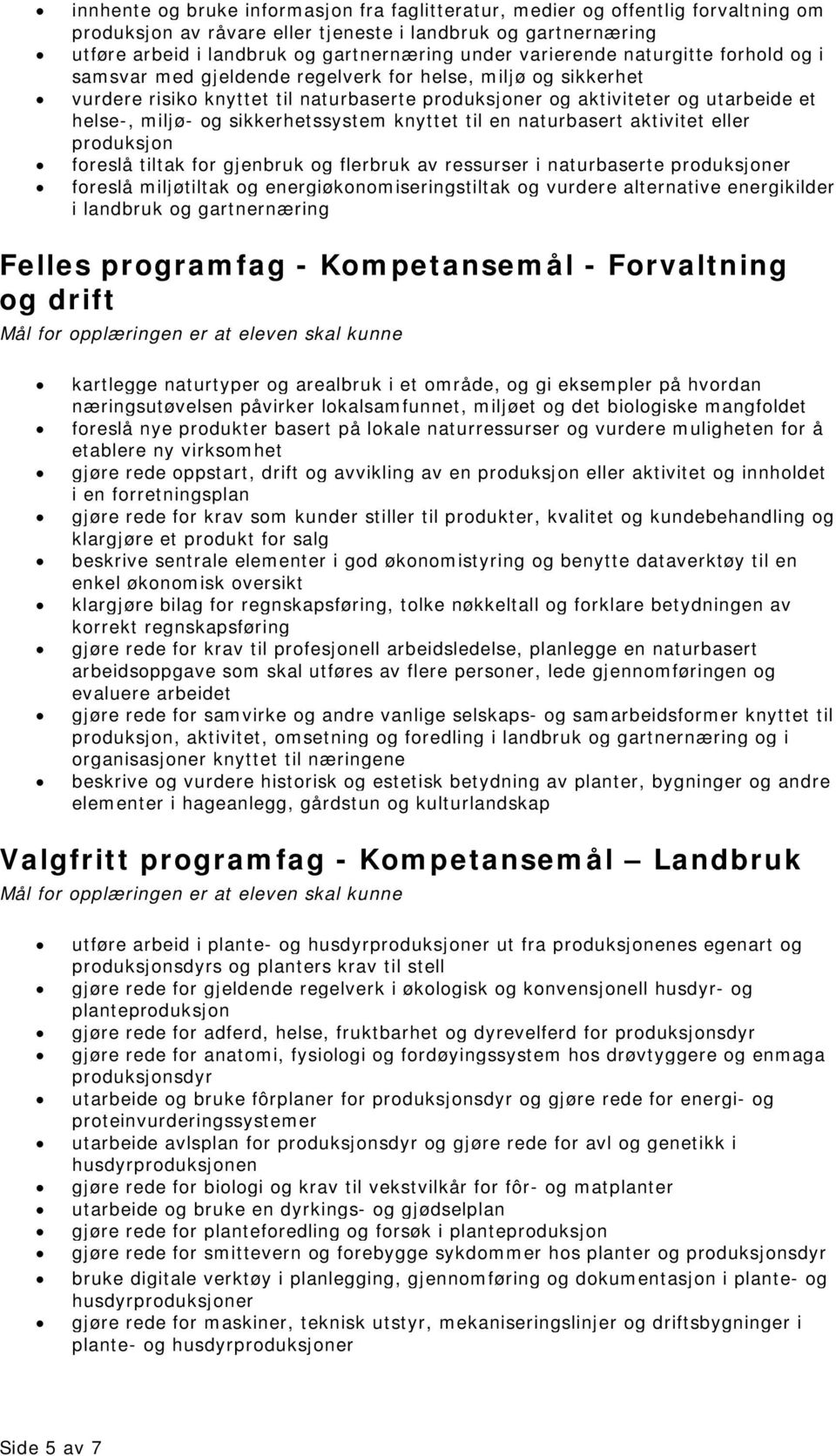 sikkerhetssystem knyttet til en naturbasert aktivitet eller produksjon foreslå tiltak for gjenbruk og flerbruk av ressurser i naturbaserte produksjoner foreslå miljøtiltak og