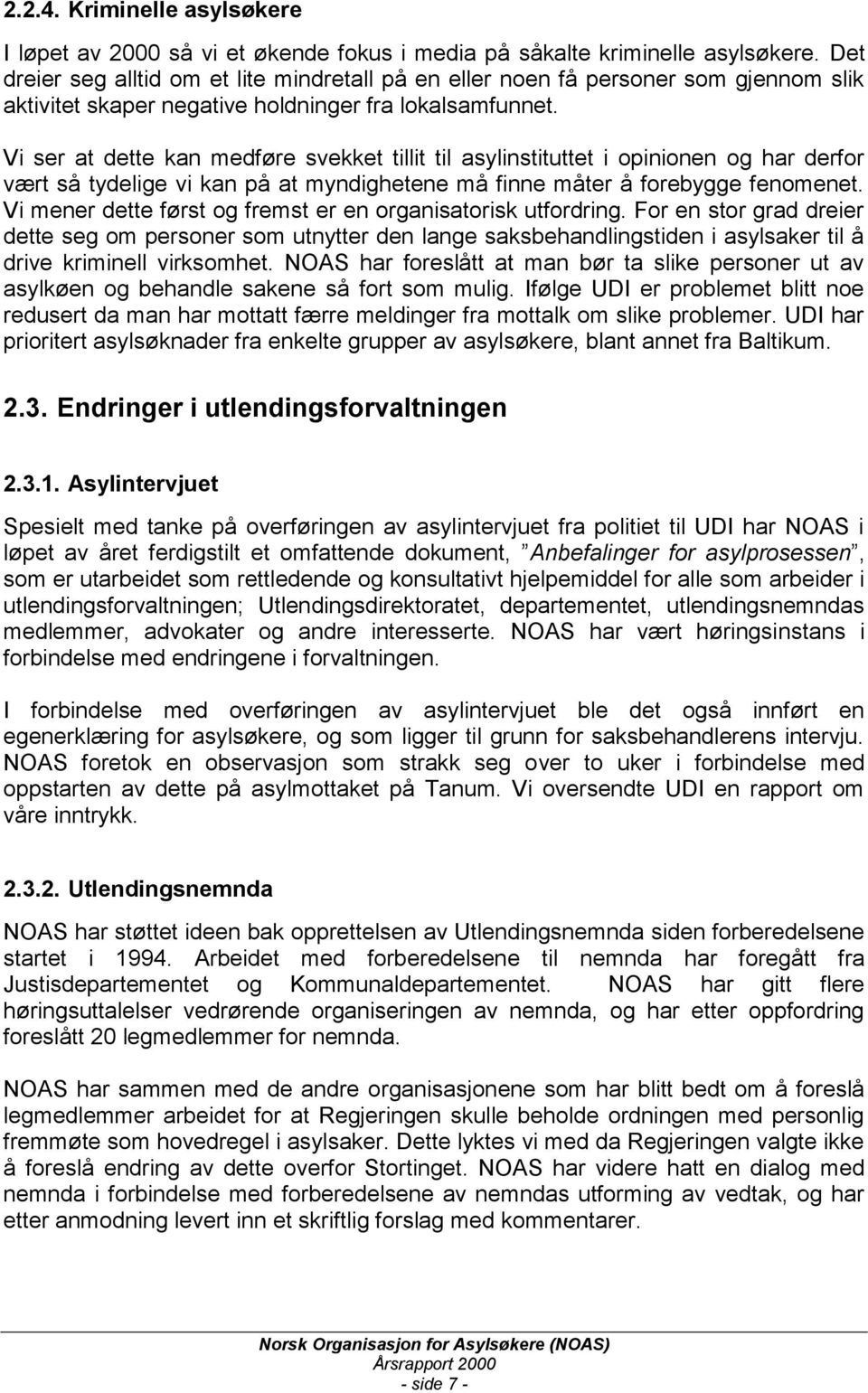 Vi ser at dette kan medføre svekket tillit til asylinstituttet i opinionen og har derfor vært så tydelige vi kan på at myndighetene må finne måter å forebygge fenomenet.