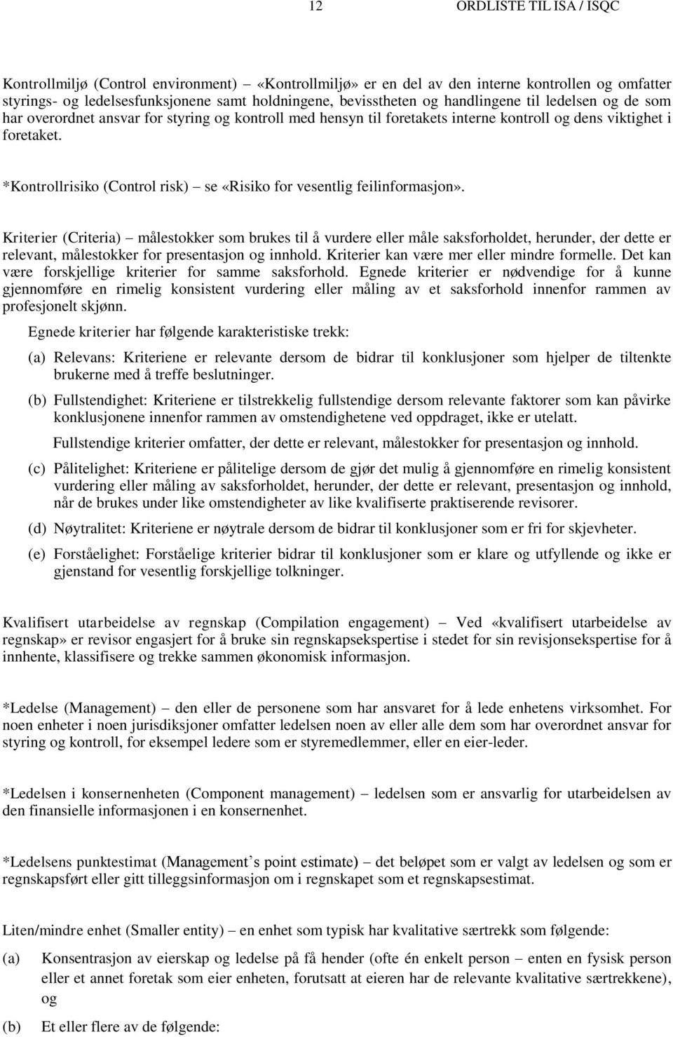 *Kontrollrisiko (Control risk) se «Risiko for vesentlig feilinformasjon».