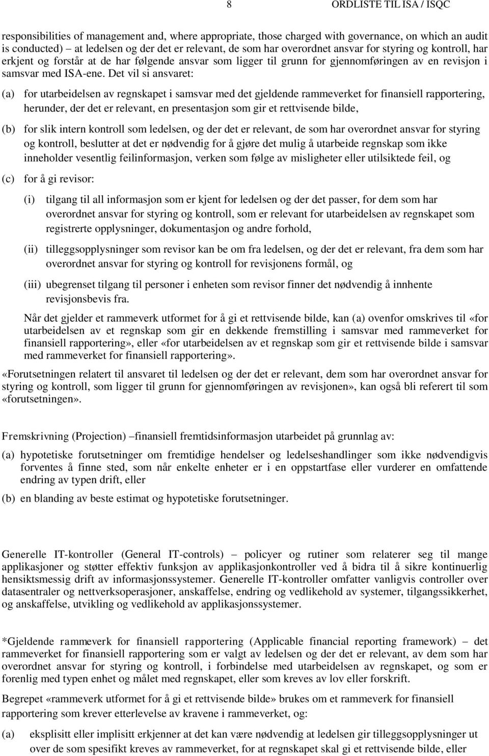 Det vil si ansvaret: (a) for utarbeidelsen av regnskapet i samsvar med det gjeldende rammeverket for finansiell rapportering, herunder, der det er relevant, en presentasjon som gir et rettvisende