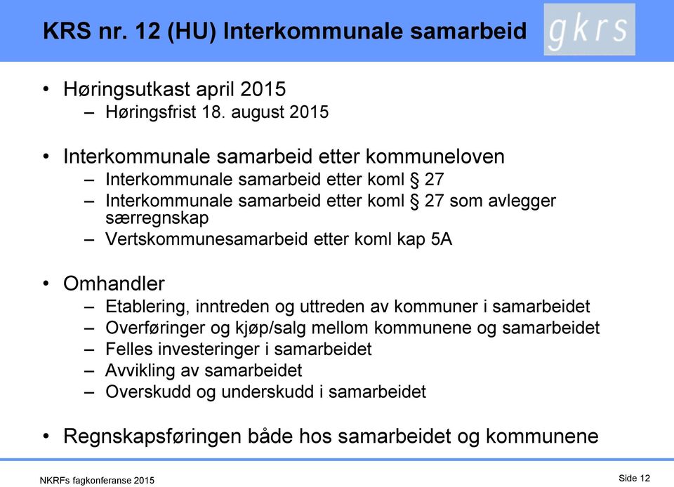 avlegger særregnskap Vertskommunesamarbeid etter koml kap 5A Omhandler Etablering, inntreden og uttreden av kommuner i samarbeidet