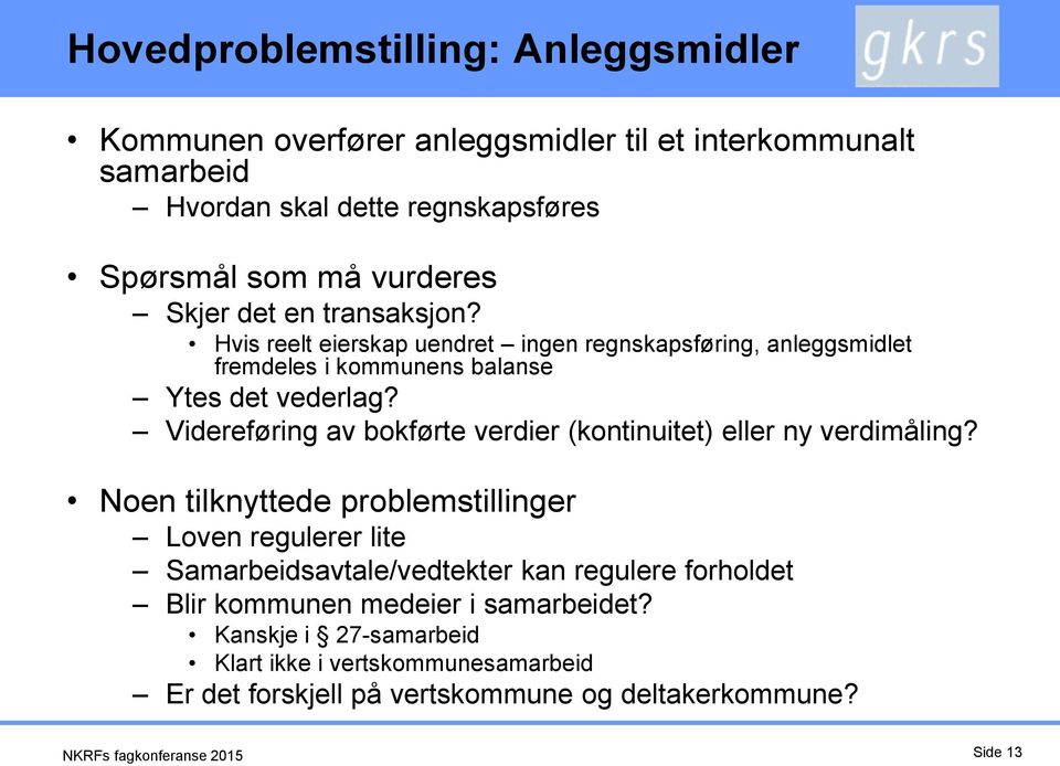 Videreføring av bokførte verdier (kontinuitet) eller ny verdimåling?