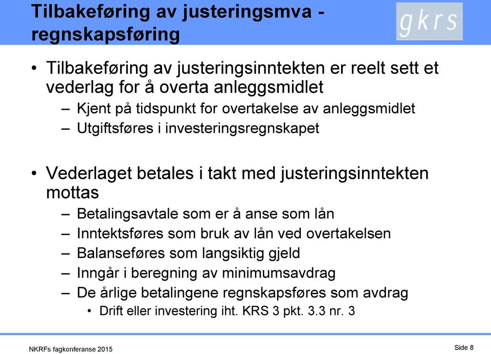 mottas Betalingsavtale som er å anse som lån Inntektsføres som bruk av lån ved overtakelsen Balanseføres som langsiktig gjeld