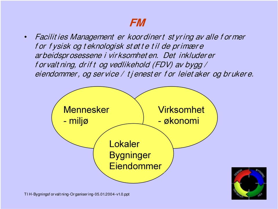 Det inkluderer forvaltning, drift og vedlikehold (FDV) av bygg / eiendommer, og