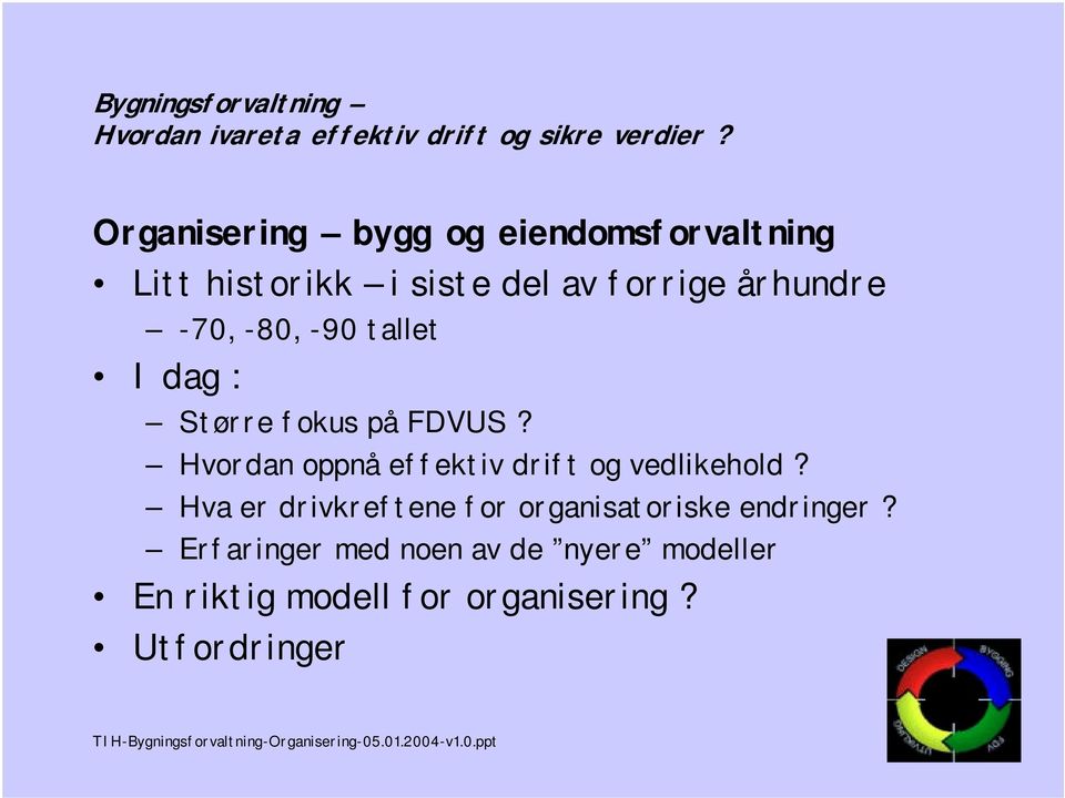 -90 tallet I dag : Større fokus på FDVUS? Hvordan oppnå effektiv drift og vedlikehold?