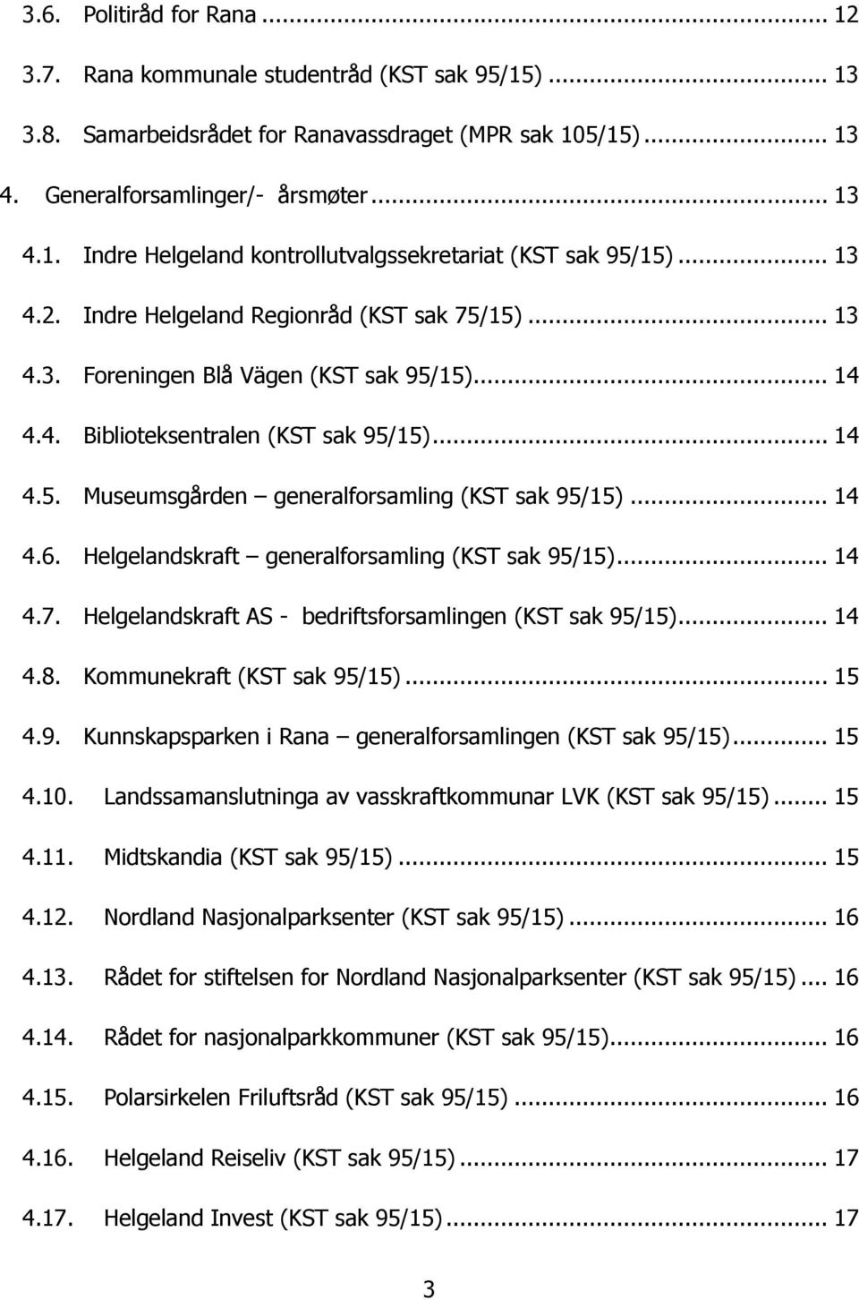 .. 14 4.6. Helgelandskraft generalforsamling (KST sak 95/15)... 14 4.7. Helgelandskraft AS - bedriftsforsamlingen (KST sak 95/15)... 14 4.8. Kommunekraft (KST sak 95/15)... 15 4.9. Kunnskapsparken i Rana generalforsamlingen (KST sak 95/15).