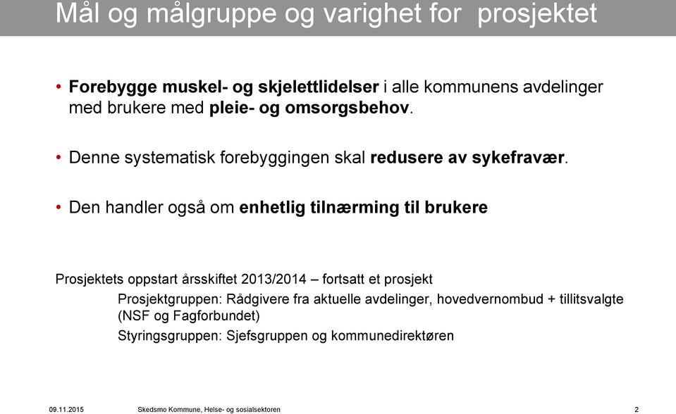 Den handler også om enhetlig tilnærming til brukere Prosjektets oppstart årsskiftet 2013/2014 fortsatt et prosjekt Prosjektgruppen: