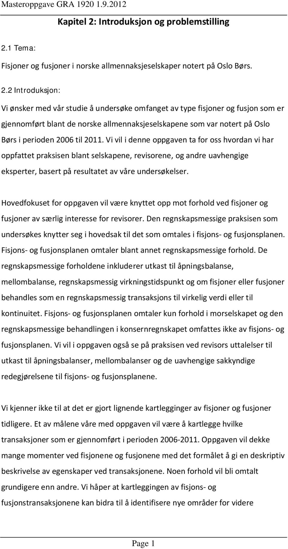 1 Tema: Fisjoner og fusjoner i norske allmennaksjeselskaper notert på Oslo Børs. 2.
