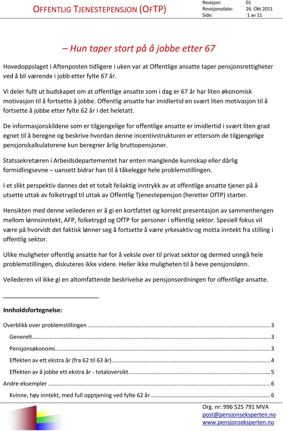 Offentlig ansatte har imidlertid en svært liten motivasjon til å fortsette å jobbe etter fylte 62 år i det heletatt.