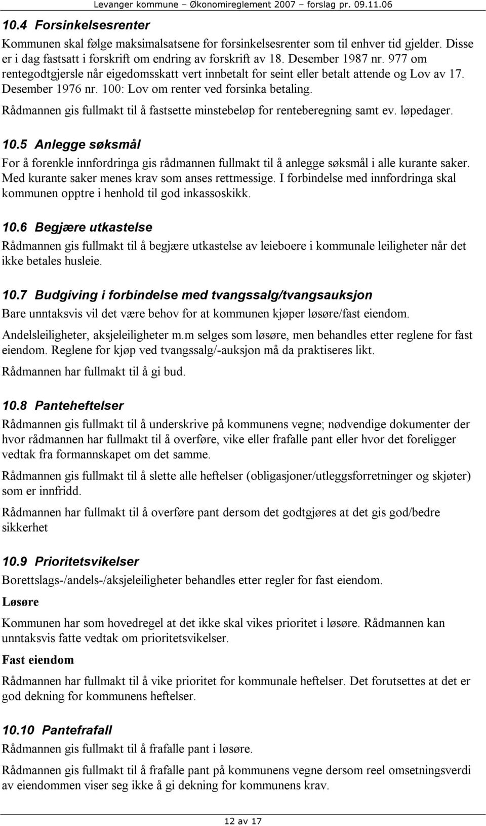 Rådmannen gis fullmakt til å fastsette minstebeløp for renteberegning samt ev. løpedager. 10.