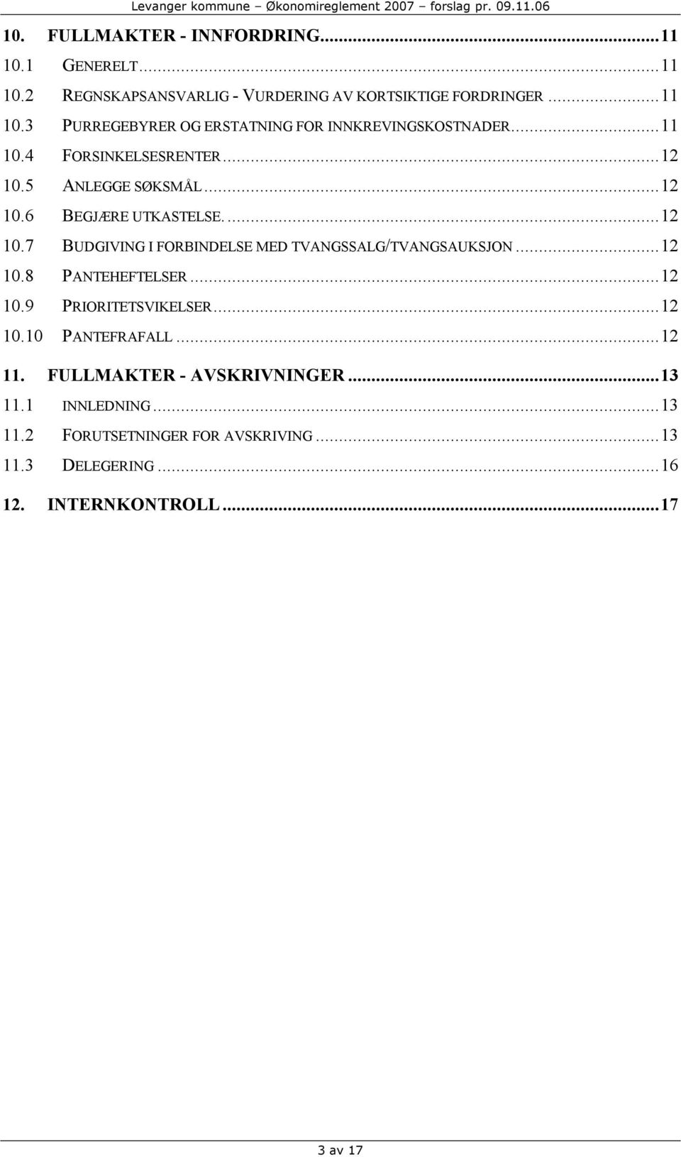 ..12 10.8 PANTEHEFTELSER...12 10.9 PRIORITETSVIKELSER...12 10.10 PANTEFRAFALL...12 11. FULLMAKTER - AVSKRIVNINGER...13 11.1 INNLEDNING.